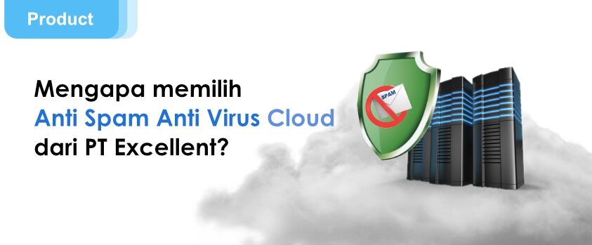 Mengapa-Memilih-Layanan-Anti-Spam-Anti-Virus-Cloud-PT-Excellent
